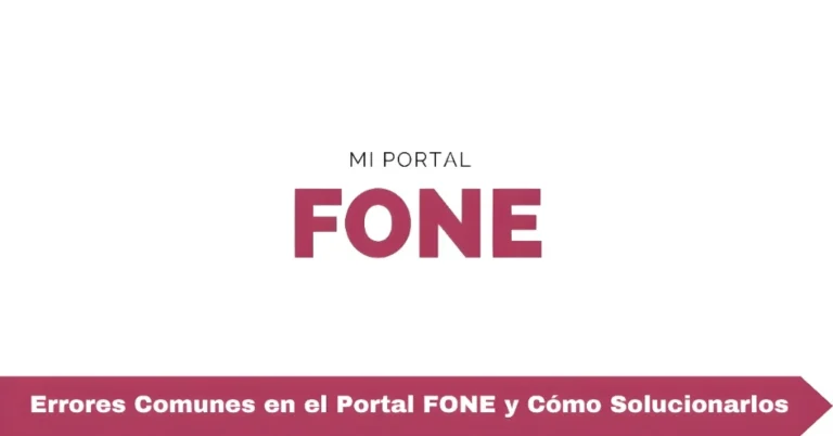 Errores Comunes en el Portal FONE y Cómo Solucionarlos