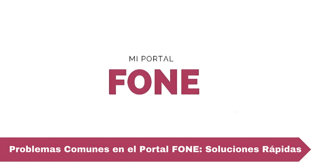 Problemas Comunes en el Portal FONE