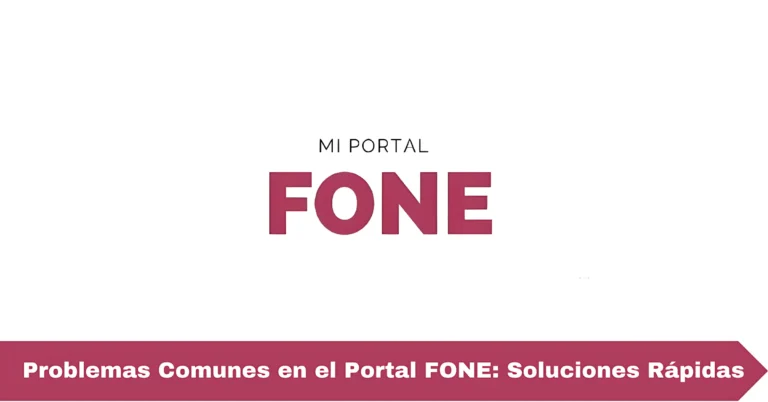 Problemas Comunes en el Portal FONE: Soluciones Rápidas