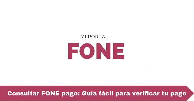 Consultar FONE pago: Guía fácil para verificar tu pago