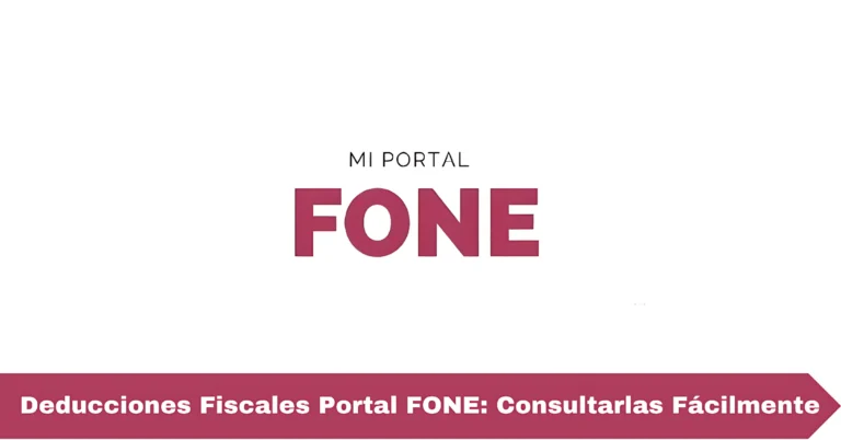 Deducciones Fiscales Portal FONE: Consultarlas Fácilmente