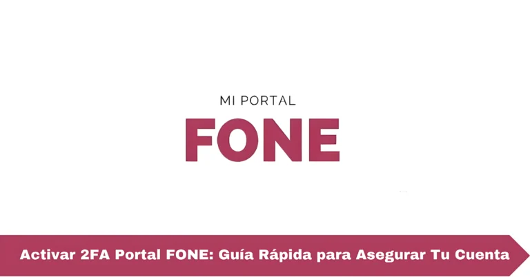 Activar 2FA Portal FONE: Guía Rápida para Asegurar Tu Cuenta
