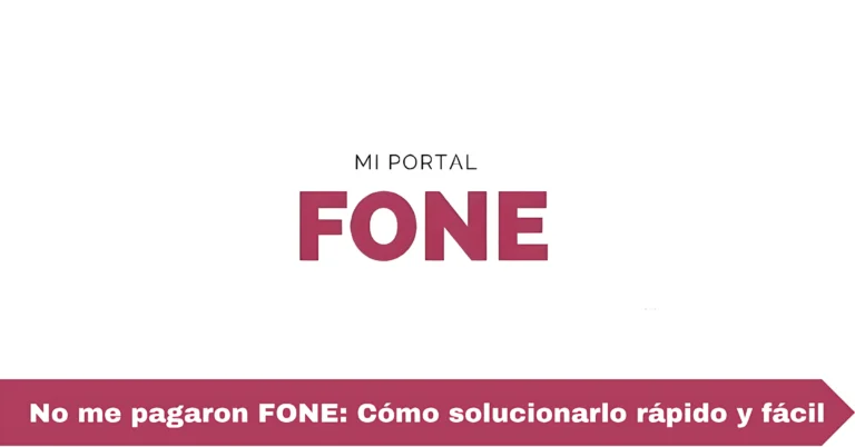 No me pagaron FONE: Cómo solucionarlo rápido y fácil