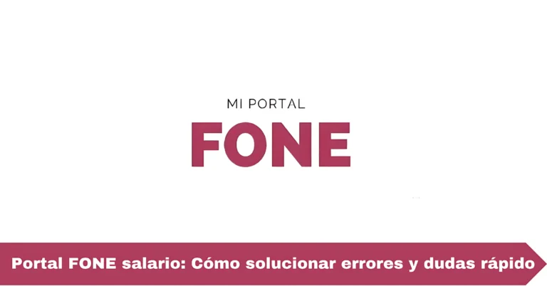 Portal FONE salario: Cómo solucionar errores y dudas rápido