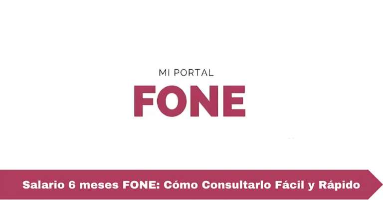 Salario 6 meses FONE: Cómo Consultarlo Fácil y Rápido