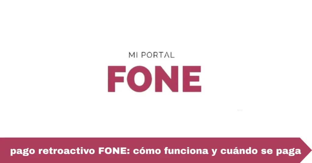 pago retroactivo FONE